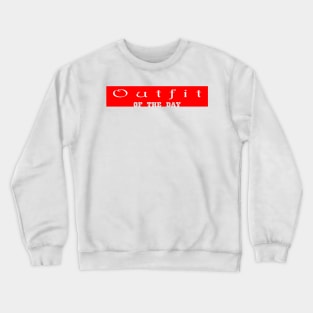 Outfit Of The Day Crewneck Sweatshirt